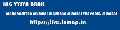 ING VYSYA BANK  MAHARASHTRA MUMBAI SUBURBAN MUMBAI VILE PARLE, MUMBAI  ifsc code